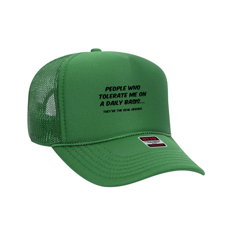 People Who Tolerate Me On A Daily Basis Foam Trucker Hat | Artistshot