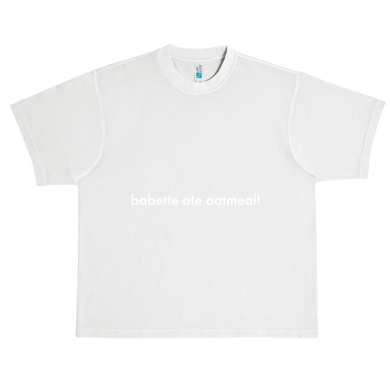 Babette Ate Oatmeal Tshirt Men Women Urban Heavy T-shirt | Artistshot