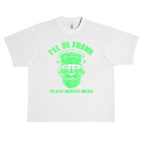 I'll Be Frank This Is My Halloween Costume   Frankenstein T Shirt Urban Heavy T-shirt | Artistshot