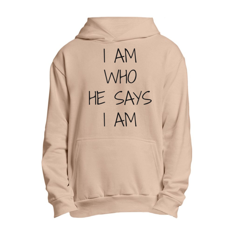 I Am Who He Says I Am Christian Statement Identity Funny Men Urban Pullover Hoodie | Artistshot