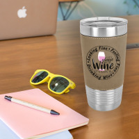 Wine Lover T  Shirt Looking Fine Feeling Fine Drinking Wine T  Shirt Leatherette Tumbler | Artistshot