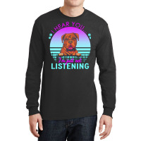 Bordeaux Great Dane T  Shirt I Hear You I'm Just Not Listening Bordeau Long Sleeve Shirts | Artistshot