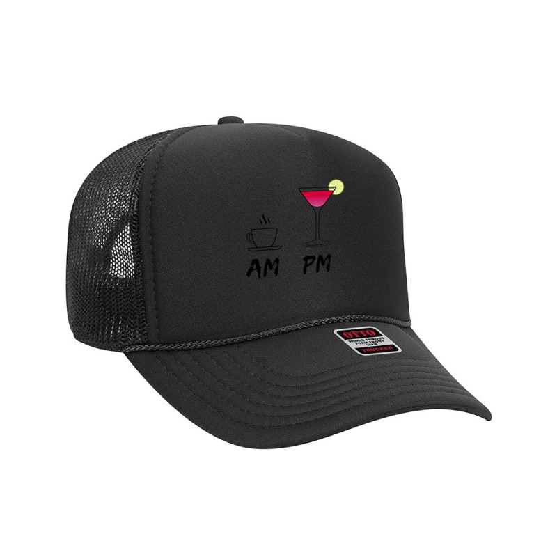 Am Coffee Espresso Pm Cosmopolitan   My Daily Drink Routine Premium T Foam Trucker Hat | Artistshot