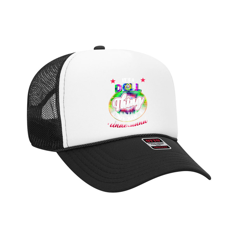 It's A Dell Thing You Wouldn't Understand   Dell Name T Shirt Foam Trucker Hat | Artistshot