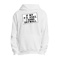 If My P O Asks I Hang Drywall Funny Hilarious T Shirt Urban Pullover Hoodie | Artistshot