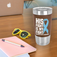 His Fight Is My Fight Blue Ribbon Prostate Cancer Awareness T Shirt Leatherette Tumbler | Artistshot