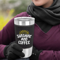 Sunshine And Coffee Leatherette Tumbler | Artistshot