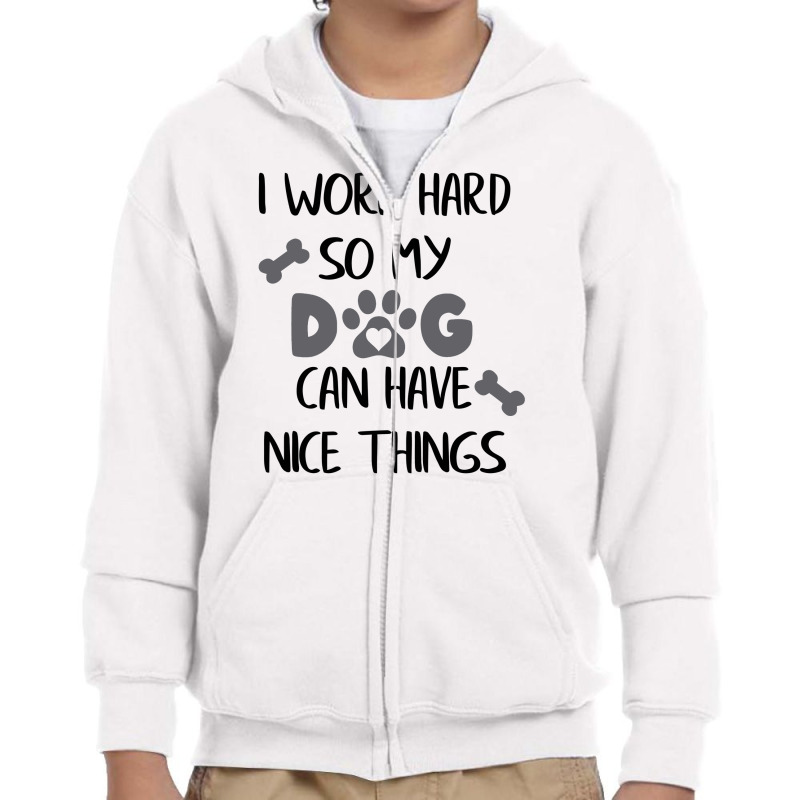 I Work Hard So My Zdog Can Have Nice Things Youth Zipper Hoodie by KATHYPATTERSON | Artistshot