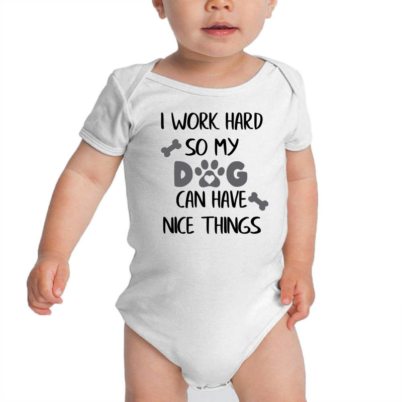 I Work Hard So My Zdog Can Have Nice Things Baby Bodysuit by KATHYPATTERSON | Artistshot