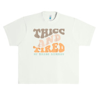 Thicc And Tired Of These Bitches Retro Groovy Wavy T Shirt Urban Heavy T-shirt | Artistshot