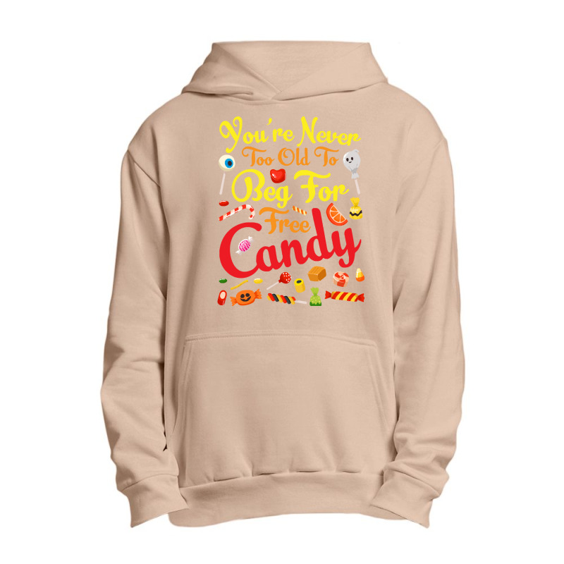 Trick Or Treat Halloween T  Shirt You're Never Too Old To Beg For Free Urban Pullover Hoodie | Artistshot