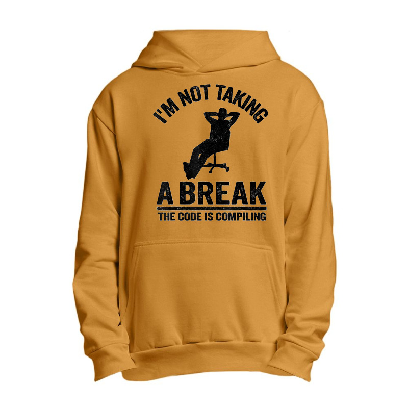 I'm Not Taking A Break The Code Is Compiling Programmer Urban Pullover Hoodie | Artistshot