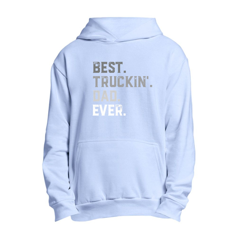 Best Truckin' Dad Ever For Men T Shirt Fathers Day Urban Pullover Hoodie by TimothyMears89 | Artistshot