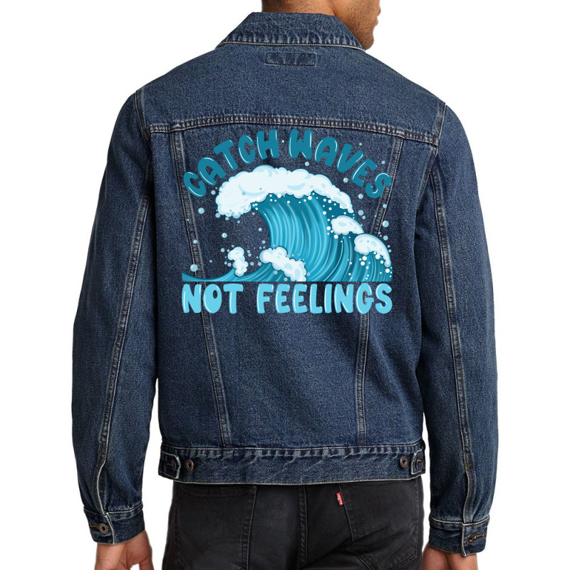 Catch Waves Not Feelings Men Denim Jacket | Artistshot