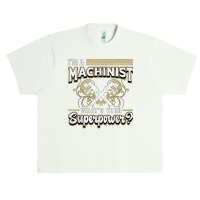 I'm A Machinist What's Your Superpower For Machinists Funny T Shirt Urban Heavy T-shirt | Artistshot