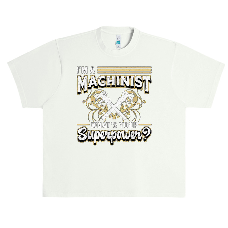 I'm A Machinist What's Your Superpower For Machinists Funny T Shirt Urban Heavy T-shirt | Artistshot