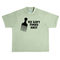 We Ain't Found Shit The Original Hair Pick Comb The Desert T Shirt Urban Heavy T-shirt | Artistshot