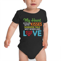 Dog Lover My Heart Is Filled With Kisses Wagging Tails Wet Noses And L Baby Bodysuit | Artistshot