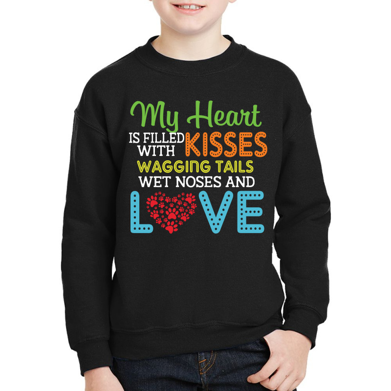 Dog Lover My Heart Is Filled With Kisses Wagging Tails Wet Noses And L Youth Sweatshirt | Artistshot