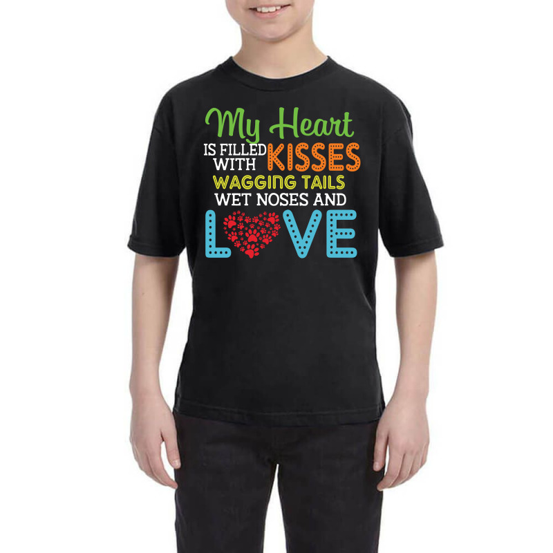 Dog Lover My Heart Is Filled With Kisses Wagging Tails Wet Noses And L Youth Tee | Artistshot