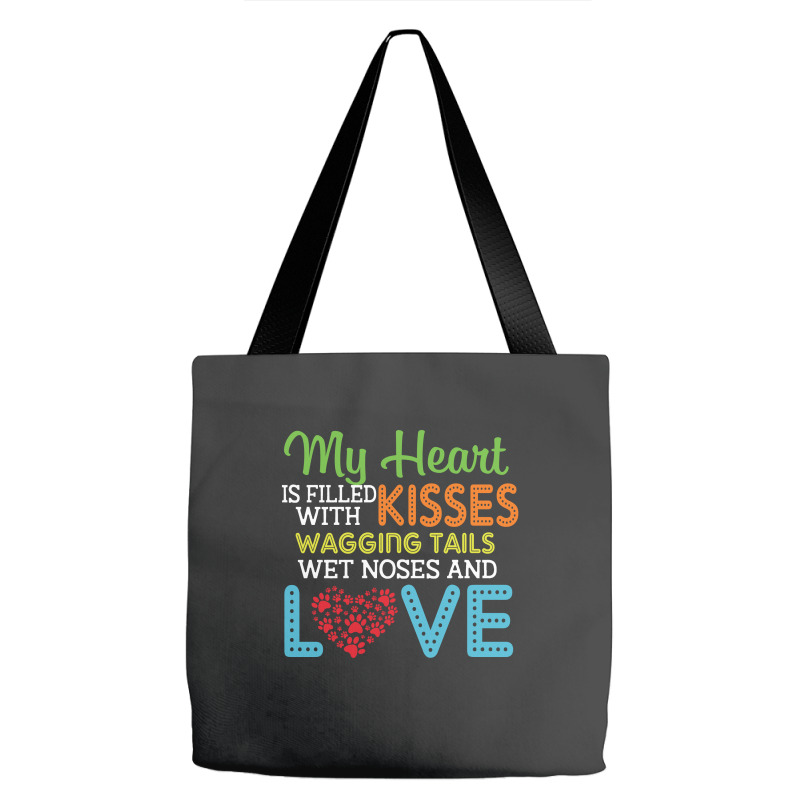 Dog Lover My Heart Is Filled With Kisses Wagging Tails Wet Noses And L Tote Bags | Artistshot