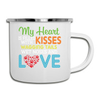 Dog Lover My Heart Is Filled With Kisses Wagging Tails Wet Noses And L Camper Cup | Artistshot