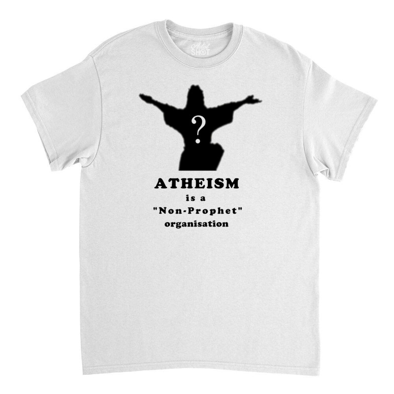 Atheism Is A Non Prophet Organisation Essential Classic T-shirt by designtopall | Artistshot