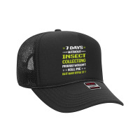 Insect Collecting T  Shirt Funny 7 Days Without Insect Collecting T  S Foam Trucker Hat | Artistshot