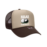 Relax I'm Just Breaking Your Balls 8 Ball Billiard Foam Trucker Hat | Artistshot