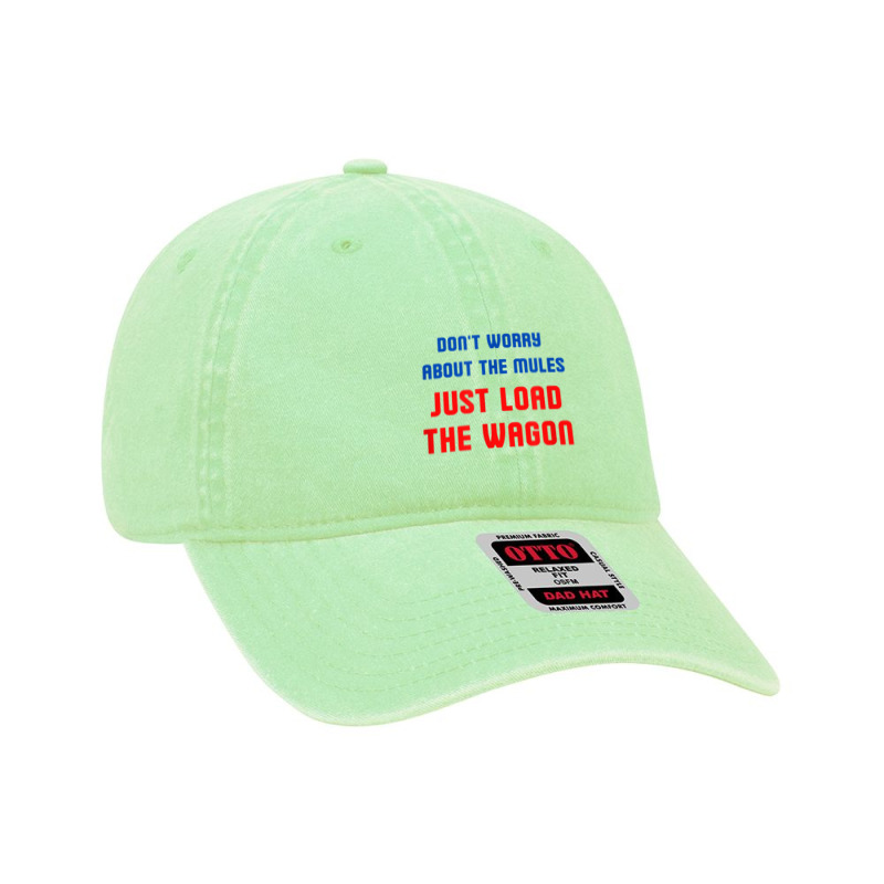 Don't Worry About The Mules, Just Load The Wagon T Shirt Dyed Cap by webberoliveria | Artistshot