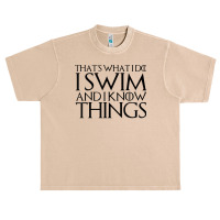 That's What I Do I Swim And I Know Things T Shirt Urban Heavy T-shirt | Artistshot