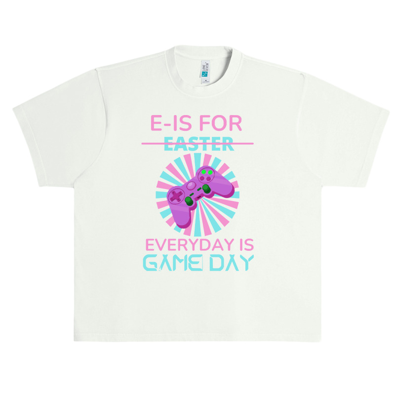 E Is For Easter Everyday Is Game Day T  Shirt E Is For Easter Everyday Urban Heavy T-shirt | Artistshot