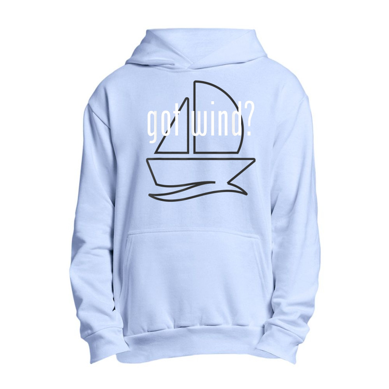 Got Wind Harness The Wind Sailing Boating Funny Tshirt Urban Pullover Hoodie | Artistshot