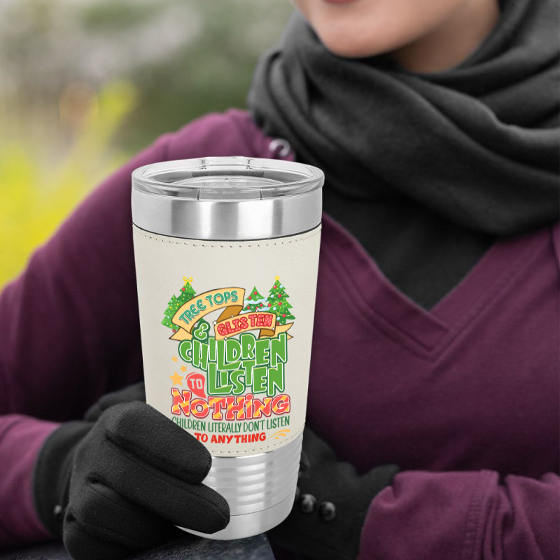 Tree Tops And Glisten Children To Nothing Christmas Leatherette Tumbler | Artistshot