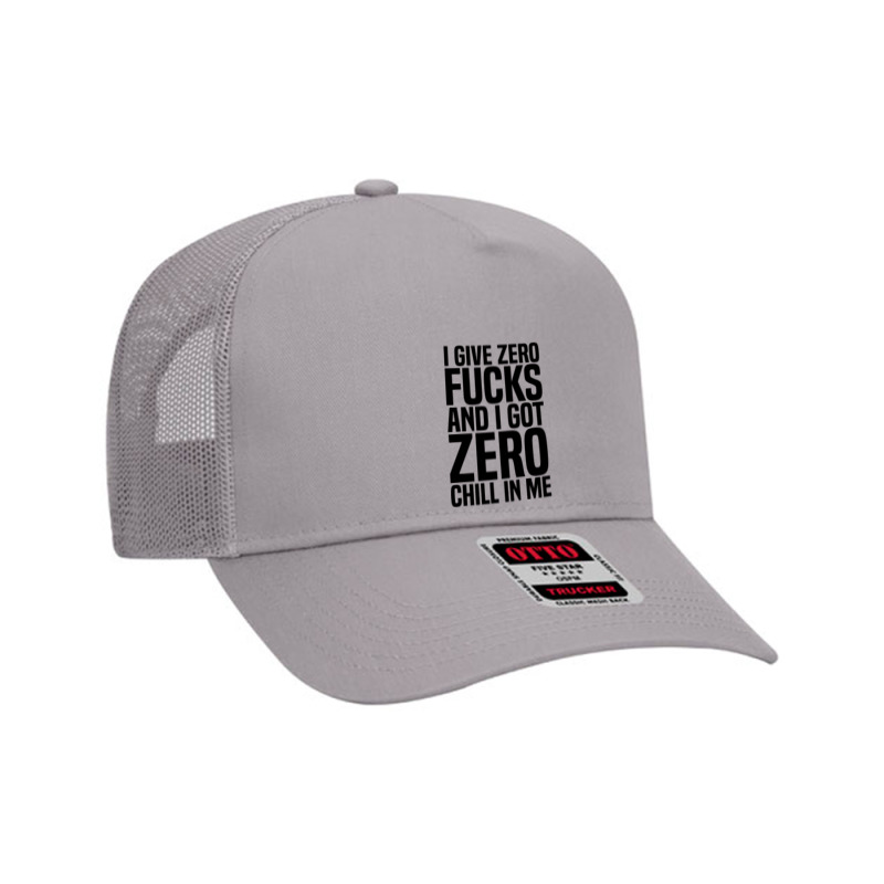 I Give Zero Fucks And I Got Zero Chill In Me Mesh Back Trucker Hat by ardylanda | Artistshot