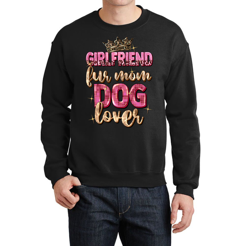 Girlfriend  Fur Mom Dog Lover Crewneck Sweatshirt | Artistshot