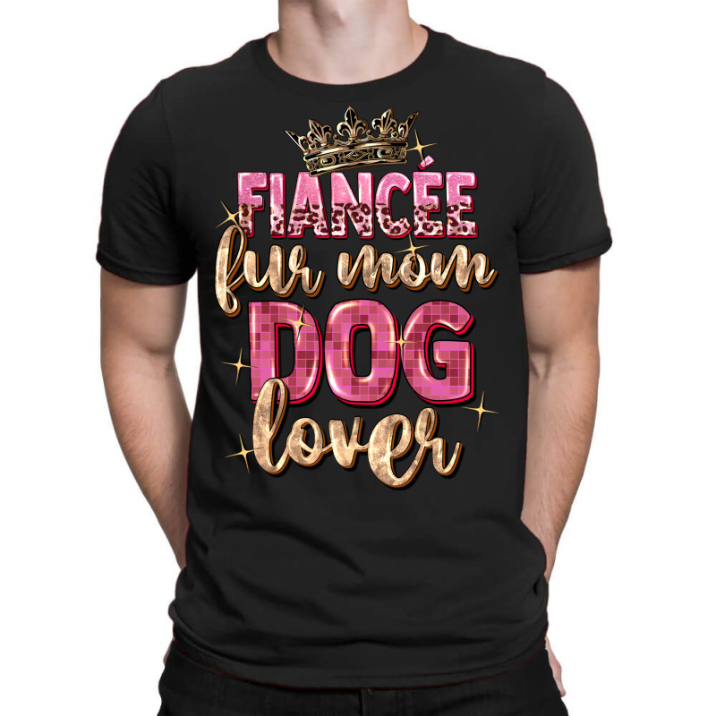 Fiancée Fur Mom Dog Lover T-shirt | Artistshot