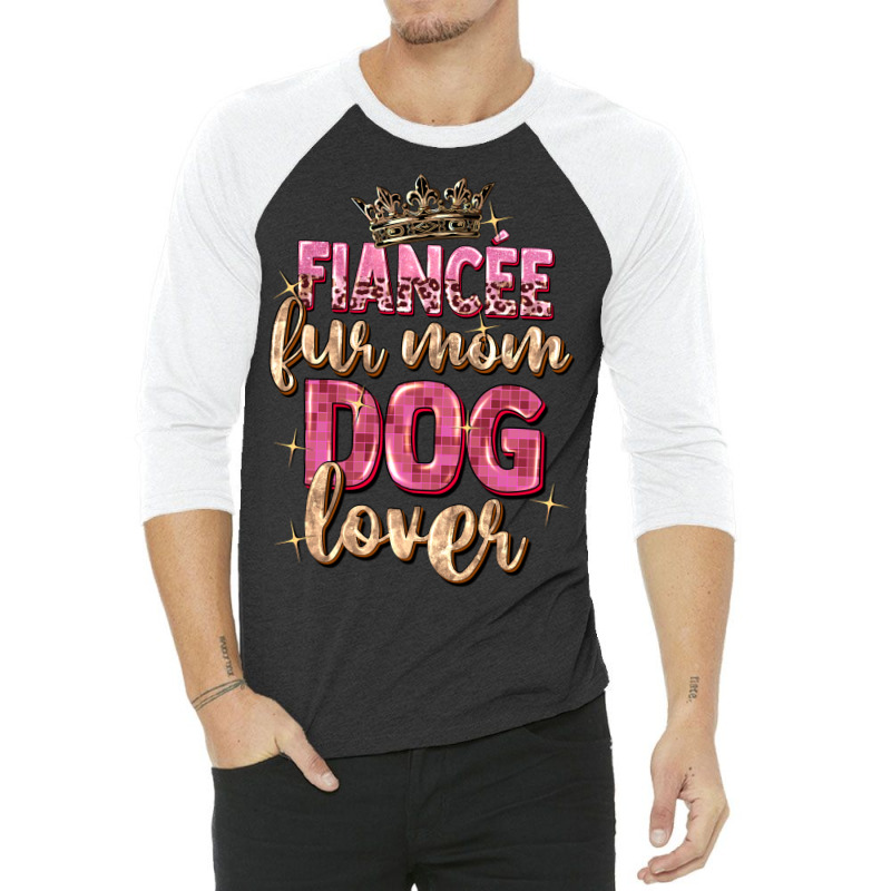 Fiancée Fur Mom Dog Lover 3/4 Sleeve Shirt | Artistshot