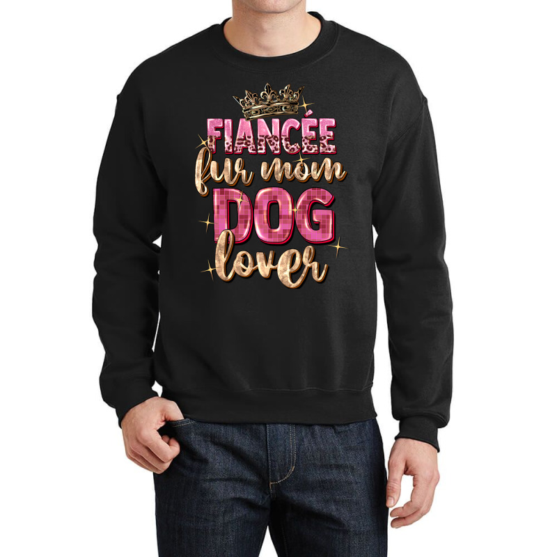 Fiancée Fur Mom Dog Lover Crewneck Sweatshirt | Artistshot