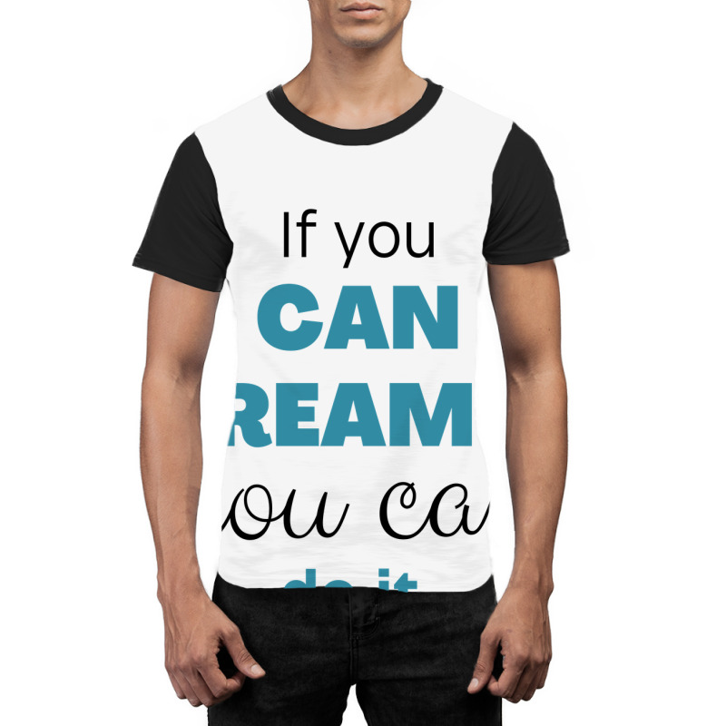 If You Can Dream You Can Do It Graphic T-shirt | Artistshot