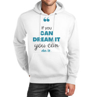 If You Can Dream You Can Do It Unisex Hoodie | Artistshot