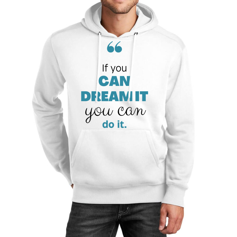 If You Can Dream You Can Do It Unisex Hoodie | Artistshot