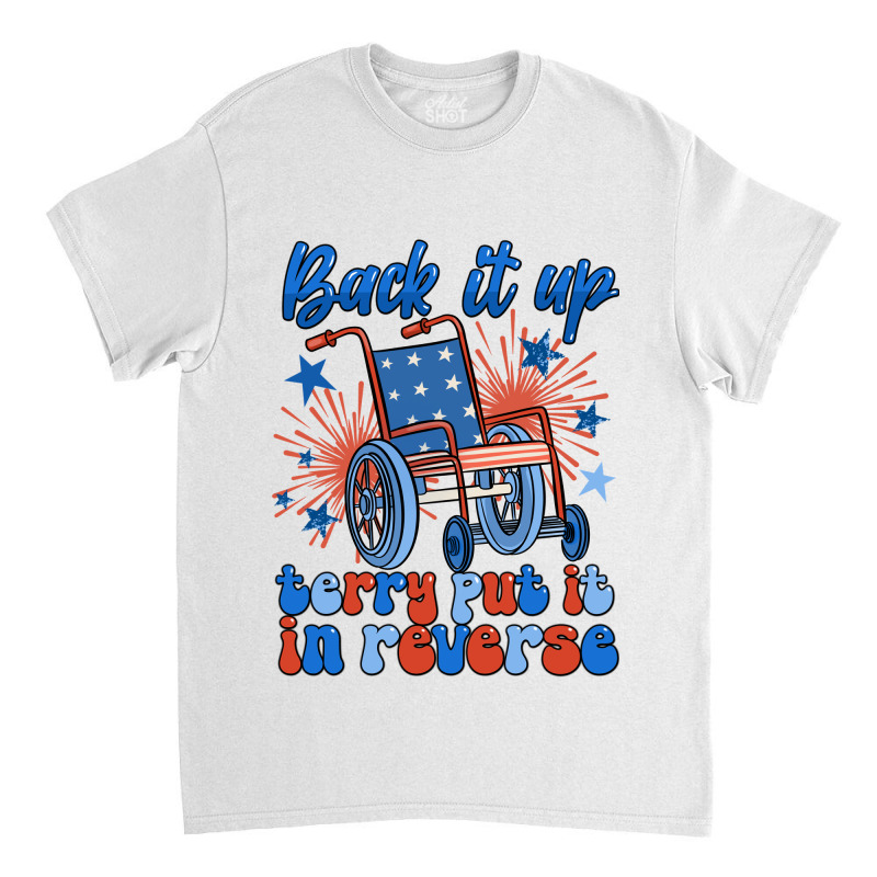 Back It Up Terry Put It In Reverse Classic T-shirt | Artistshot