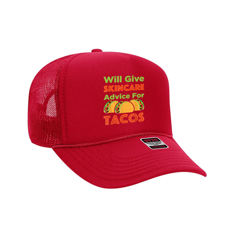 Will Give Skincare Advice For Tacos Aesthetician Esthetician T Shirt Foam Trucker Hat | Artistshot