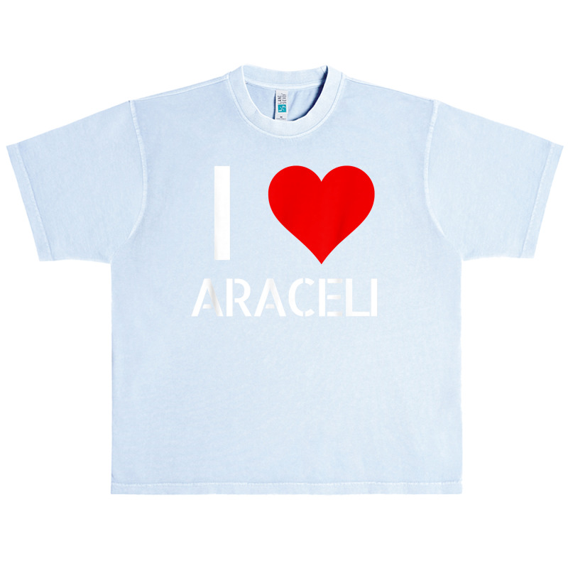 I Love Araceli Heart Lover Girlfriend Cute Birthday Family T Shirt Urban Heavy T-shirt by esquezdmonene | Artistshot