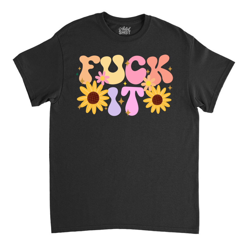 Fuck It Classic T-shirt by Oma's Magic World | Artistshot