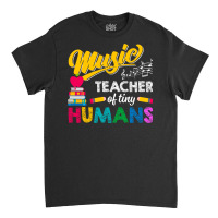 Music Teacher Of Tiny Humans Back To School Music Director Classic T-shirt | Artistshot