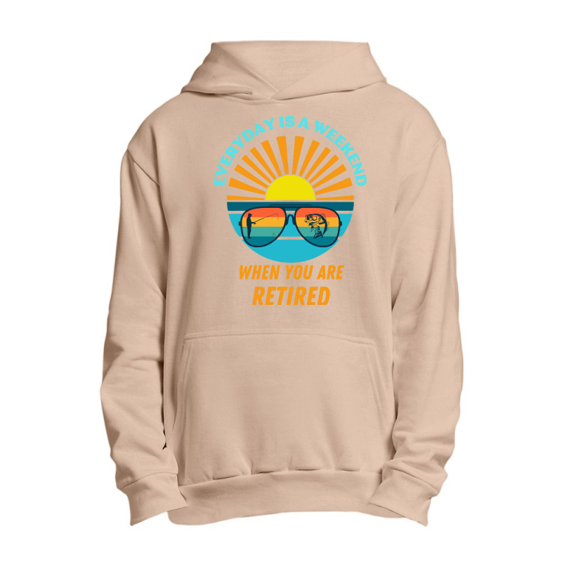 Everyday Is A Weekend When You Are Reti T  Shirteveryday Is A Weekend Urban Pullover Hoodie | Artistshot