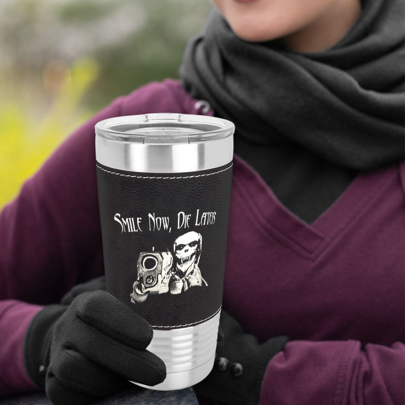 Smile Now Die Later, Smile Now Die Laters, The Smile Now Die Later, Sm Leatherette Tumbler | Artistshot