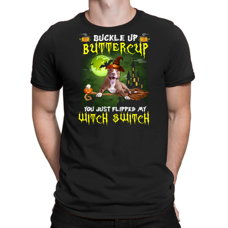 Pitbull Buckle Up Buttercup You Just Flipped My Witch Switch T-shirt | Artistshot